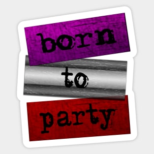 Born to party Sticker